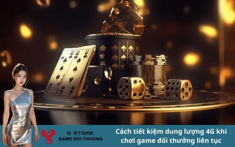 Cách tiết kiệm dung lượng 4G khi chơi game đổi thưởng liên tục