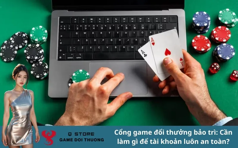 Cổng game đổi thưởng bảo trì: Cần làm gì để tài khoản luôn an toàn?