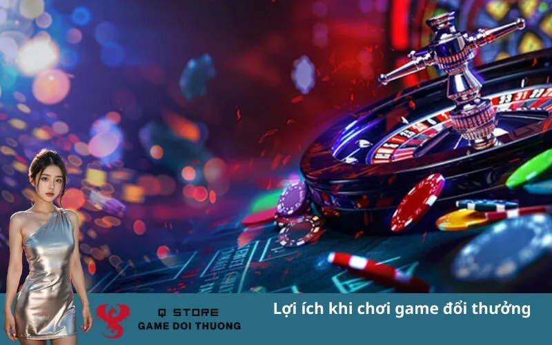 Lợi ích khi chơi game đổi thưởng